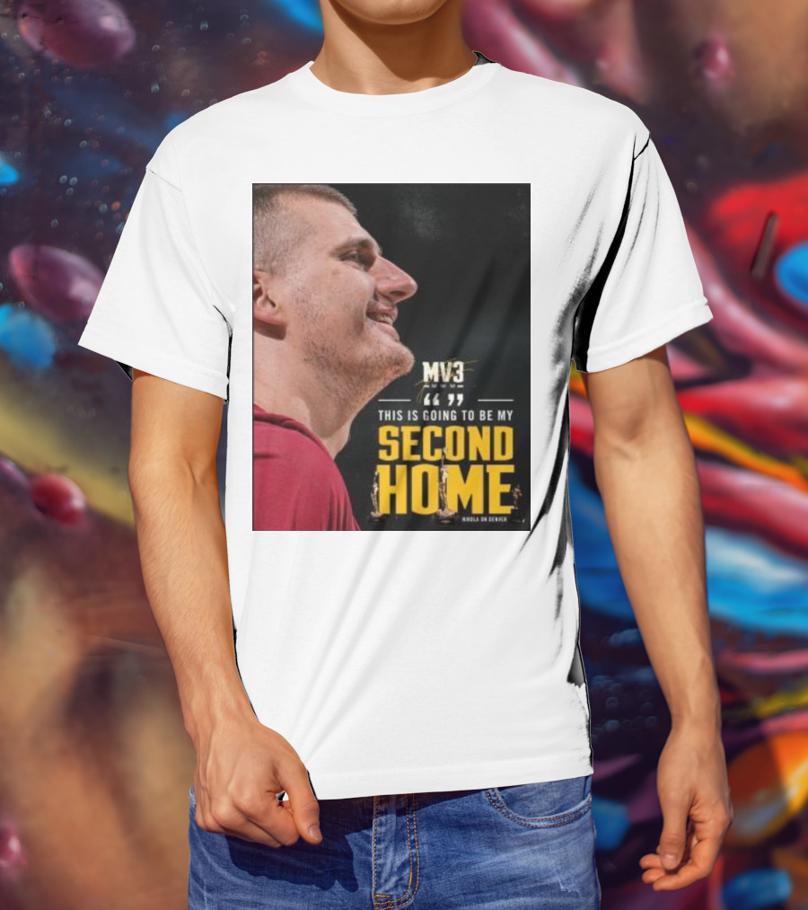 Nikola On Denver MV3 This Is Going To Be My Second Home T-Shirt