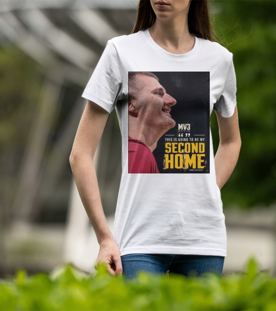 Nikola On Denver MV3 This Is Going To Be My Second Home T-Shirt