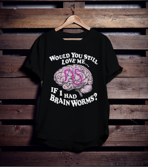 Would You Still Love Me If I Had Brainworms Pink Number 85 Brain T-Shirt