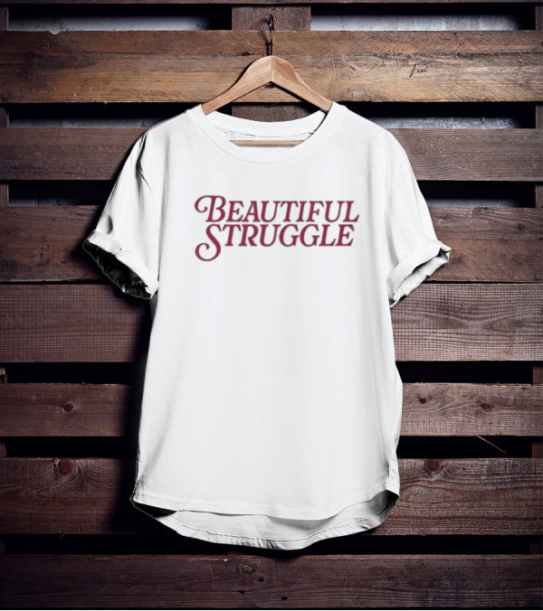 Beautiful Struggle T-Shirt