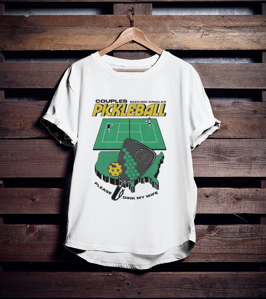 Couples Seeking Singles Pickleball Please Dink My Wife T-Shirt