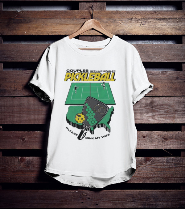 Couples Seeking Singles Pickleball Please Dink My Wife T-Shirt