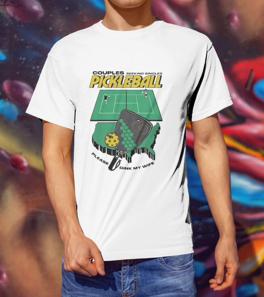 Couples Seeking Singles Pickleball Please Dink My Wife T-Shirt