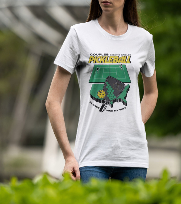 Couples Seeking Singles Pickleball Please Dink My Wife T-Shirt