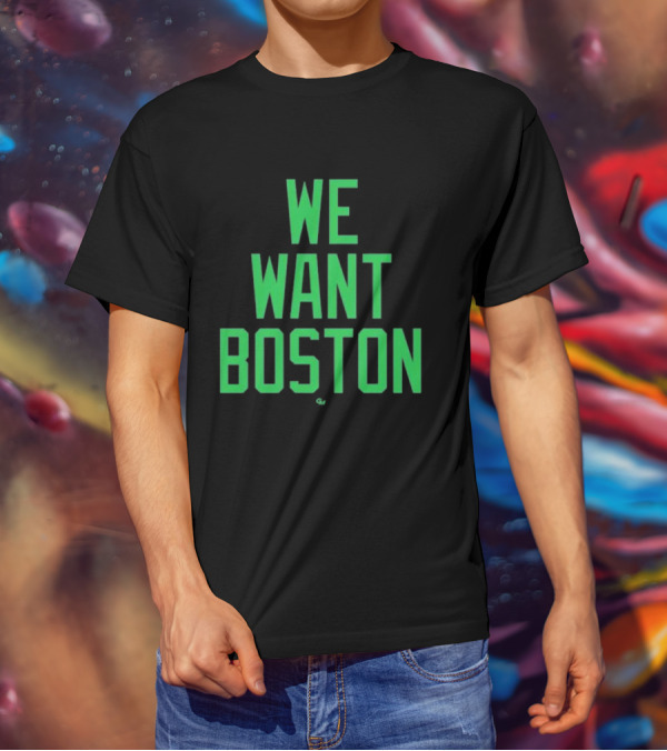 We Want Boston Jayson Tatum Basketball Celtics Fan Gear T-Shirt