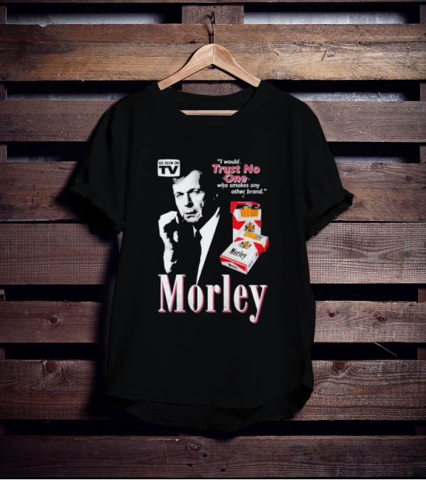 Morley As Seen On TV I Would Trust No One Who Smokes Any Other Brand T-Shirt
