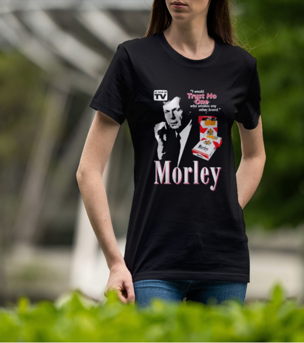 Morley As Seen On TV I Would Trust No One Who Smokes Any Other Brand T-Shirt