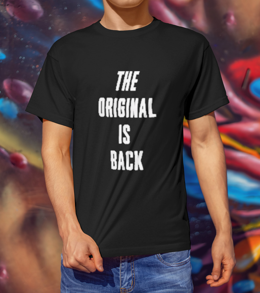THE ORIGINAL IS BACK T-Shirt