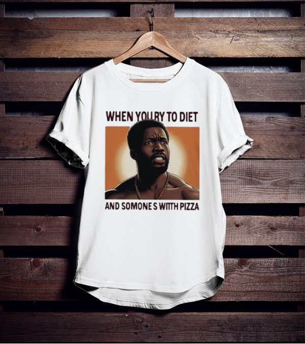 When You Try To Diet And Someone's With Pizza T-Shirt