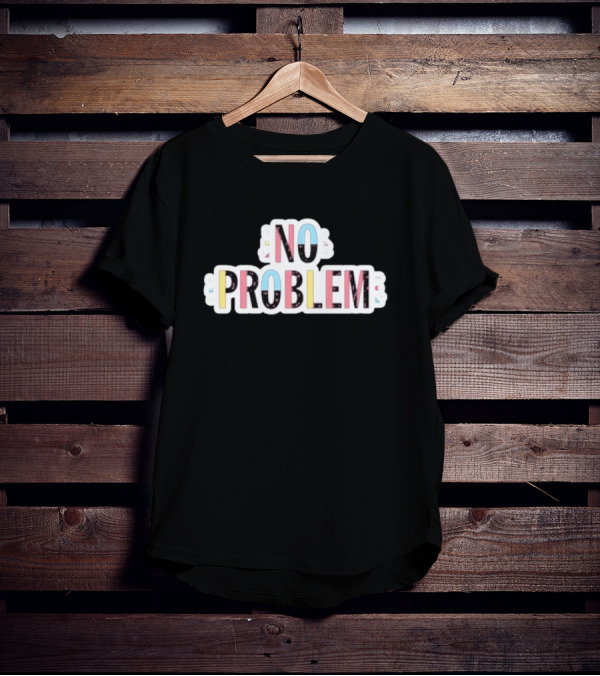 NO PROBLEM Makesomenoisedo T-Shirt