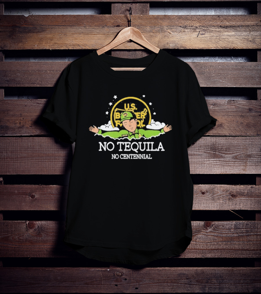 U.S. Border Patrol No Tequila No Centennial T-Shirt