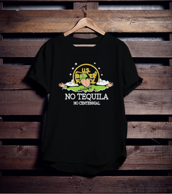 U.S. Border Patrol No Tequila No Centennial T-Shirt