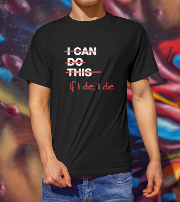 Ironpanda I Can Do This If I Die I Die Strikethrough Text Red Black Humor T-Shirt