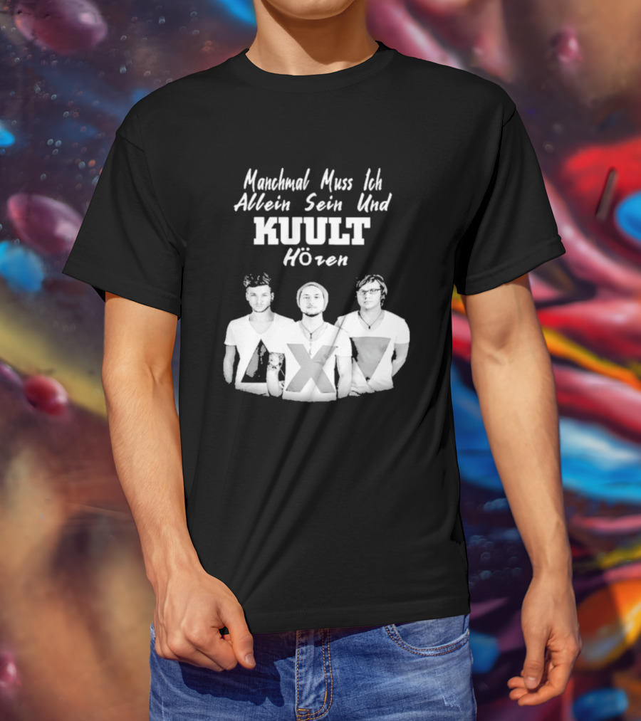 Manchmal Muss Ich Allein Sein Und Kuult Horen Kuult Band Members T-Shirt
