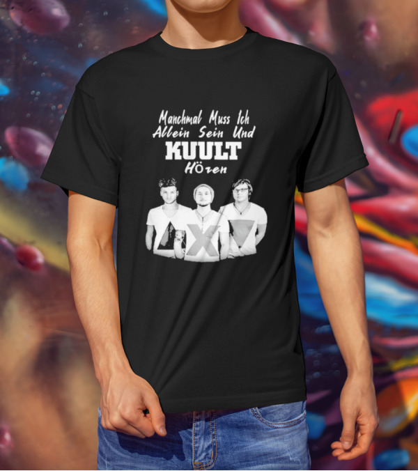 Manchmal Muss Ich Allein Sein Und Kuult Horen Kuult Band Members T-Shirt