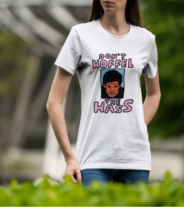 Don't Hoffel The Hass Face T-Shirt