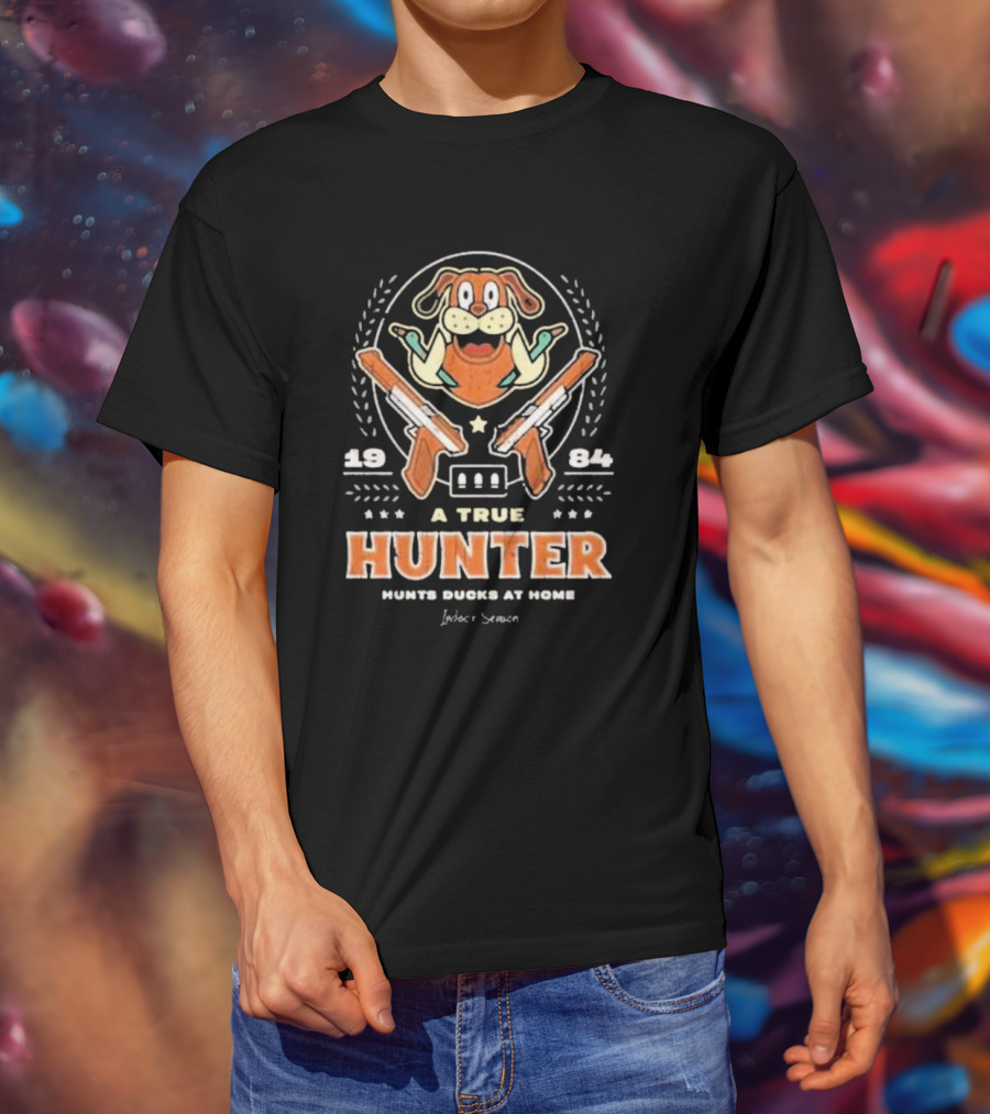 1984 A True Hunter Hunts Ducks At Home Dog With Guns T-Shirt