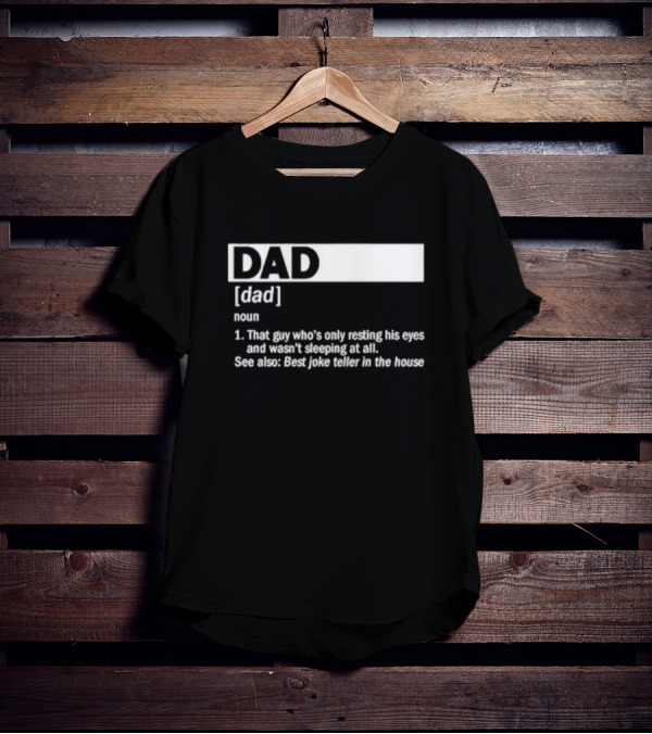 DAD Definition That Guy Who’s Only Resting His Eyes Best Joke Teller In The House T-Shirt
