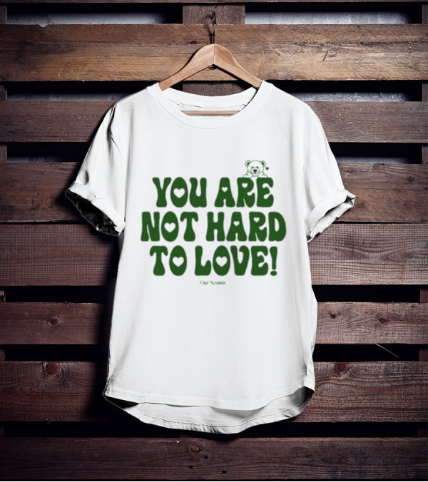 You Are Not Hard To Love Ourseasns Bear T-Shirt