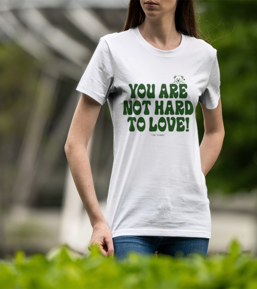 You Are Not Hard To Love Ourseasns Bear T-Shirt