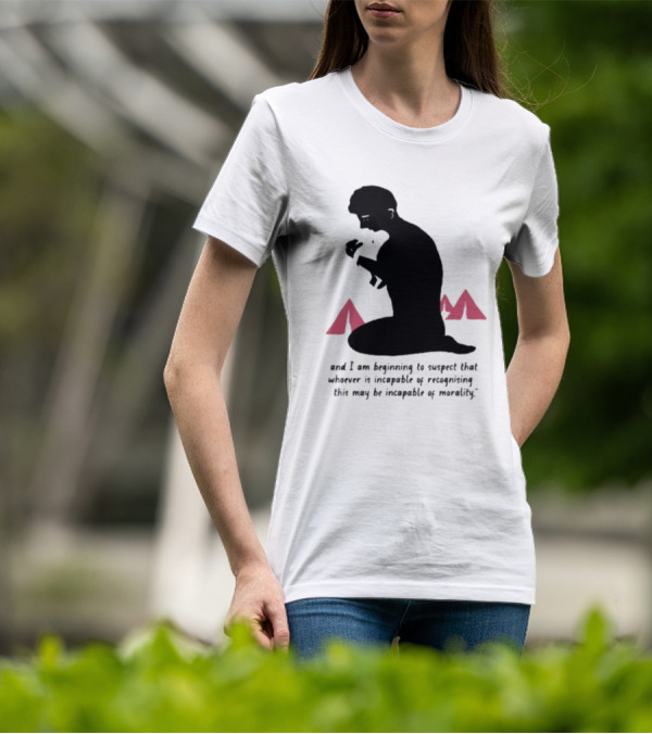 I Am Beginning To Suspect That Whoever Is Incapable Of Recognizing This May Be Incapable Of Morality T-Shirt