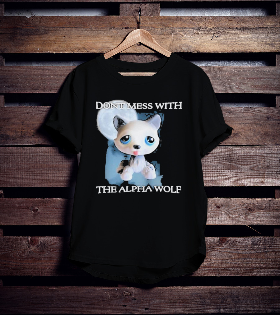 Don’t Mess With The Alpha Wolf Littlest Pet Lps Alpha Wolf T-Shirt