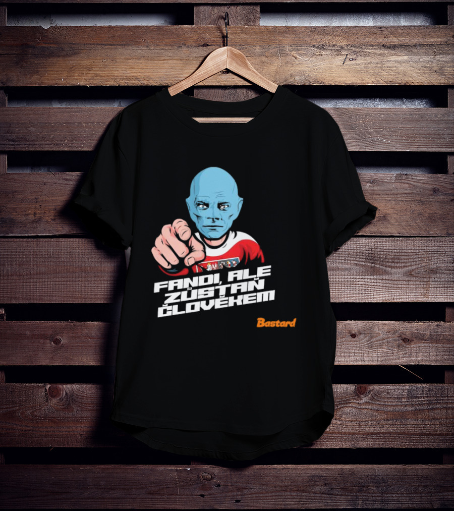 Fandi Ale Zůstaň Člověkem Bastard T-Shirt