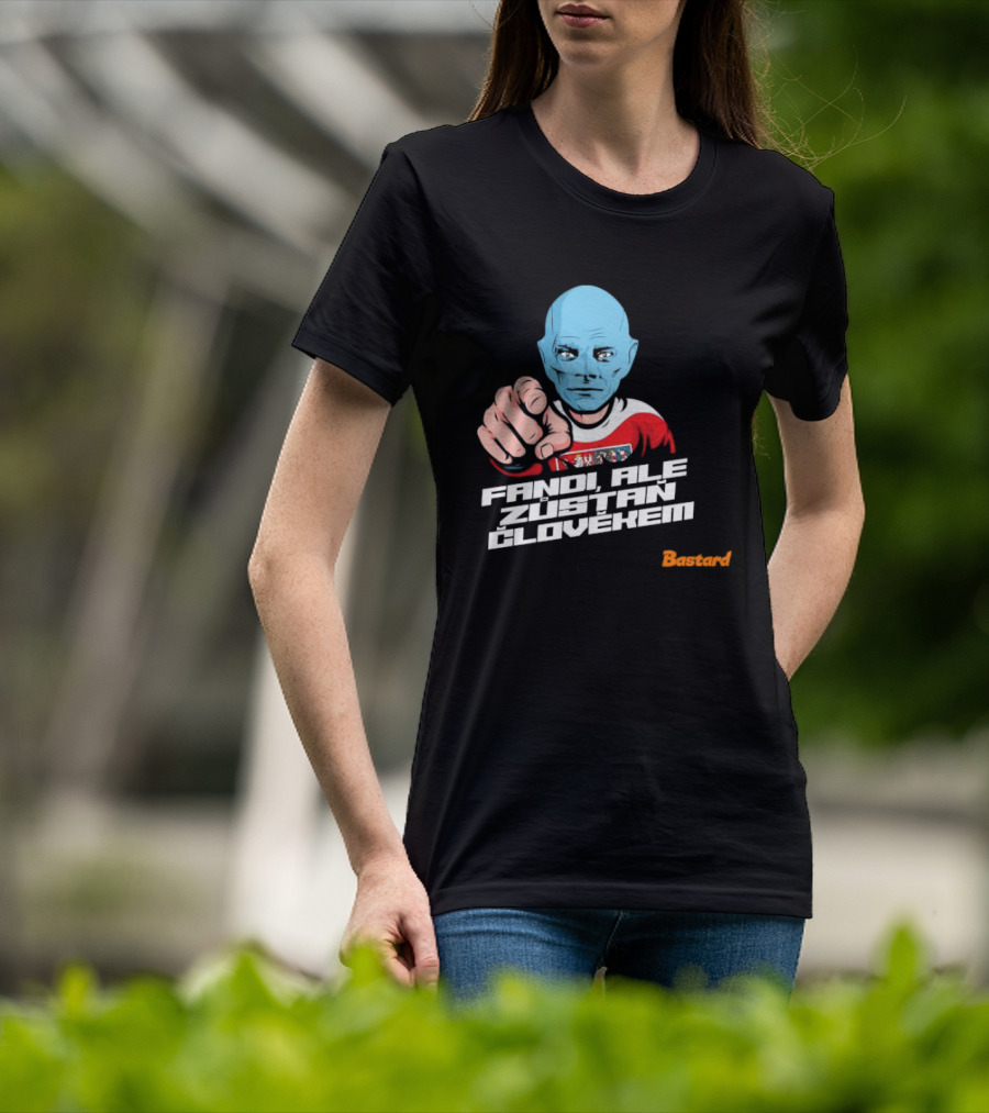 Fandi Ale Zůstaň Člověkem Bastard T-Shirt