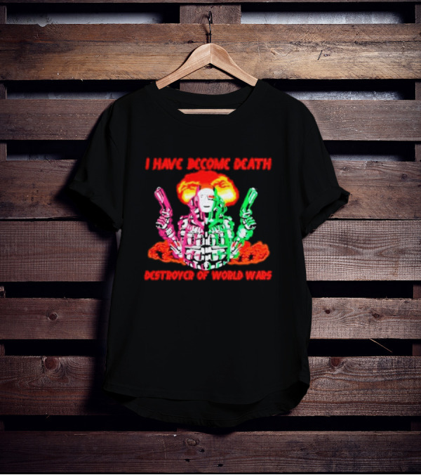 I Have Become Death Destroyer Of World Wars Dual-Wielding Robot With Explosion Background T-Shirt