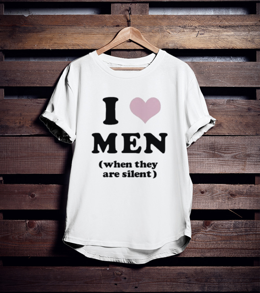 I Love Men Heart When They Are Silent T-Shirt