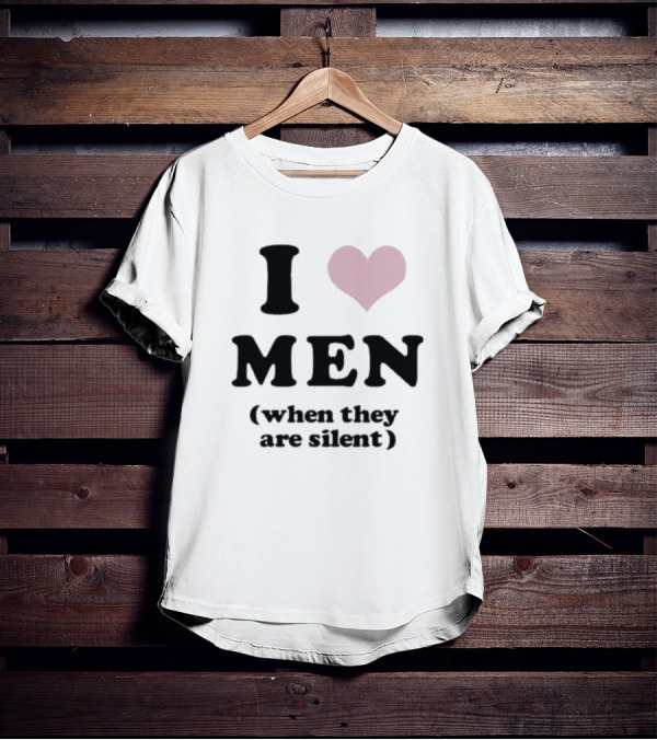 I Love Men Heart When They Are Silent T-Shirt