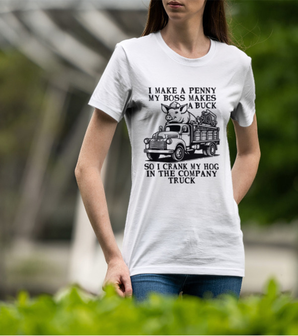 I Make A Penny My Boss Makes A Buck So I Crank My Hog In The Company Truck Pig On Vintage Truck T-Shirt