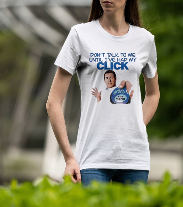 Don't Talk To Me Until I've Had My Click Remote Guy T-Shirt