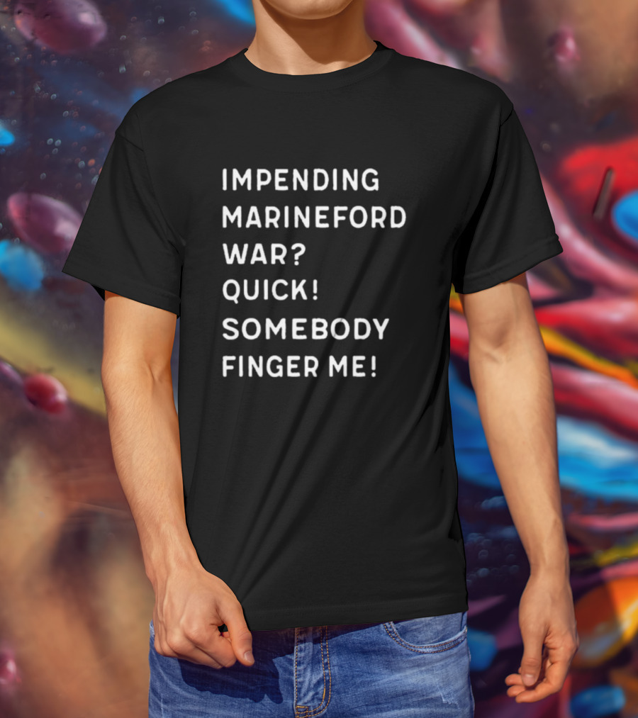 Impending Marineford War Quick Somebody Finger Me One Piece Reference T-Shirt