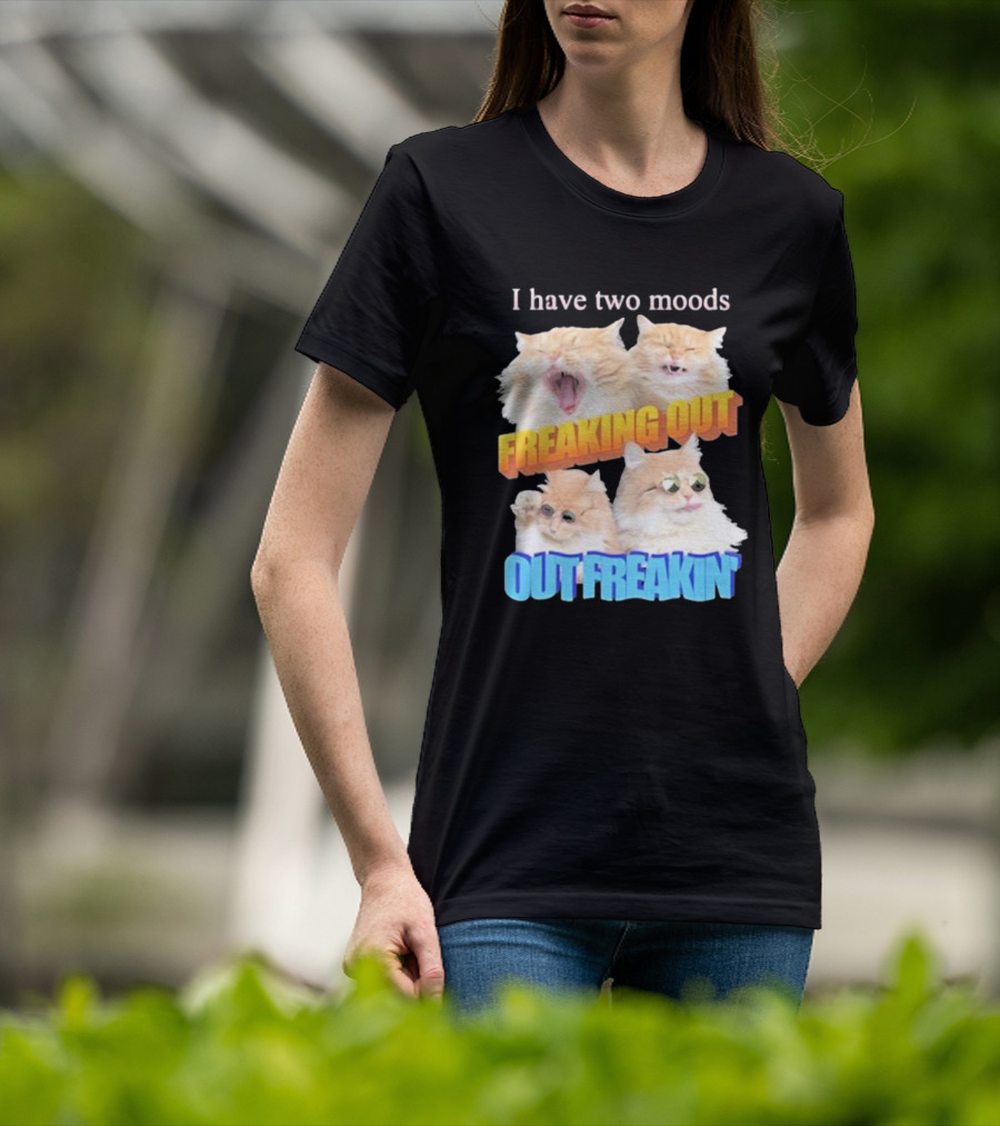 I Have Two Moods Freaking Out Out Freakin Cats Sunglasses Yawning Playful Expressions T-Shirt