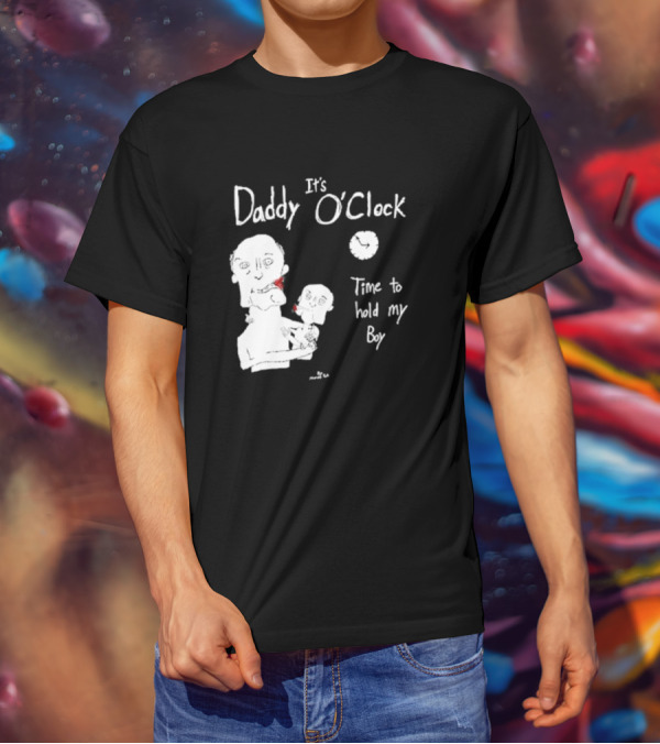 It's Daddy O'Clock Time To Hold My Boy T-Shirt