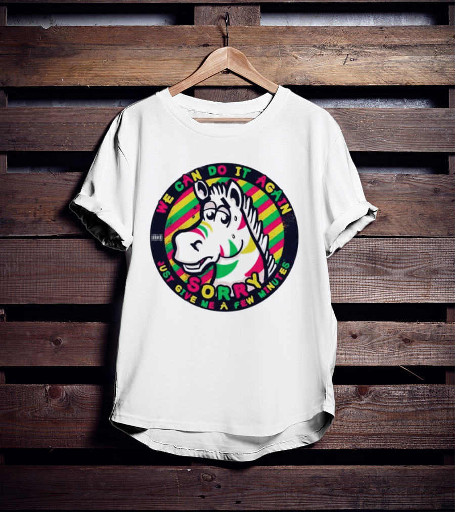 We Can Do It Again Sorry Just Give Me A Few Minutes Rainbow Zebra T-Shirt
