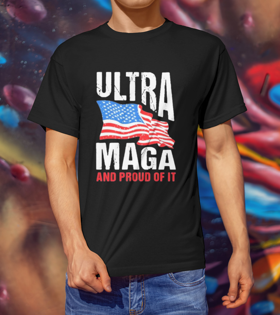 Ultra Maga And Proud Of It American Flag T-Shirt
