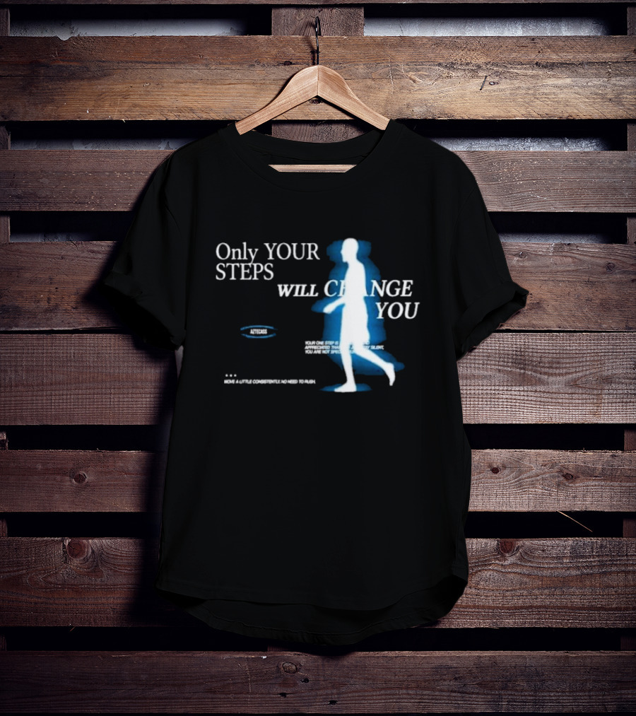 Only Your Steps Will Change You Aztecas Move A Little Consistently No Need To Rush T-Shirt
