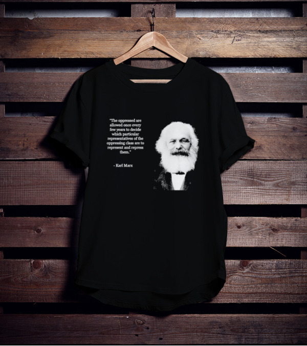 The Oppressed Decide Representatives Quote Karl Marx T-Shirt
