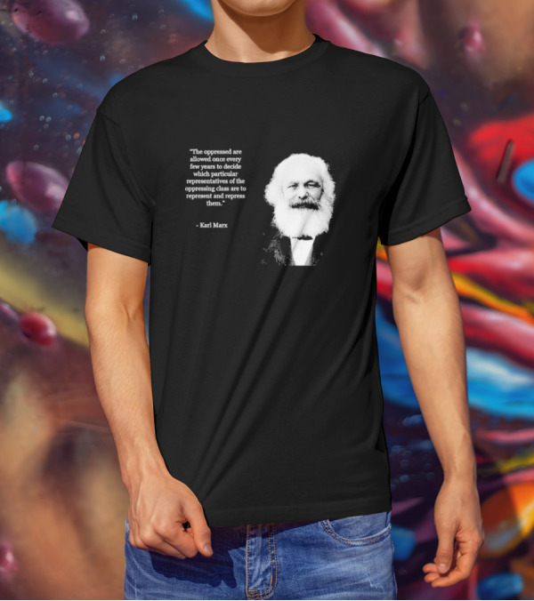 The Oppressed Decide Representatives Quote Karl Marx T-Shirt
