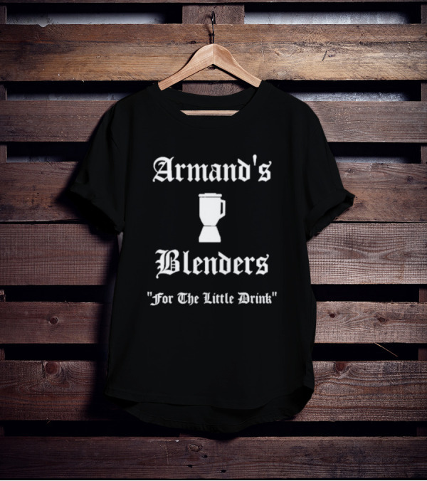 Armand's Blenders For The Little Drink Classic Font Blender T-Shirt