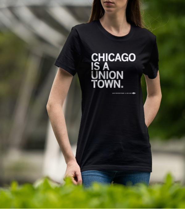 Chicago Is A Union Town Union Printed By RAN Gun US Local 895 T-Shirt