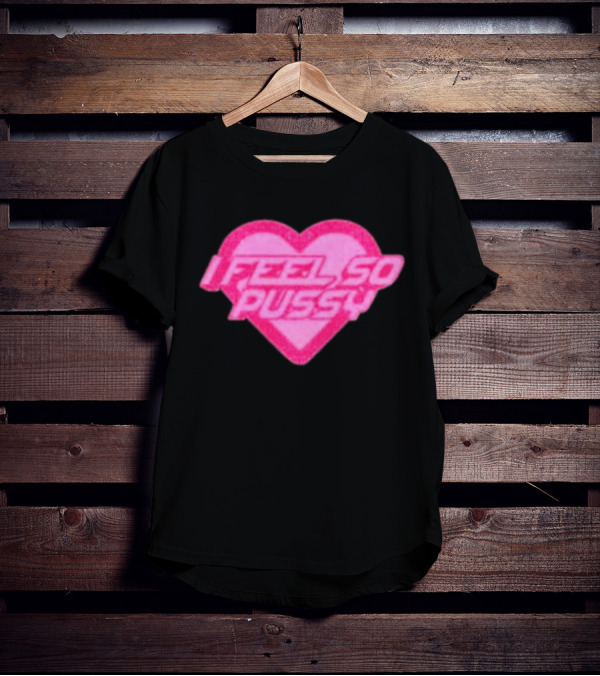 Upuntildawn Store I Feel So Pussy Heart T-Shirt