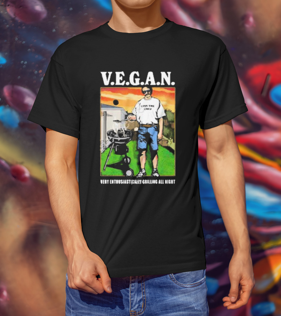 V.E.G.A.N Very Enthusiastically Grilling All Night Kiss The Chef T-Shirt