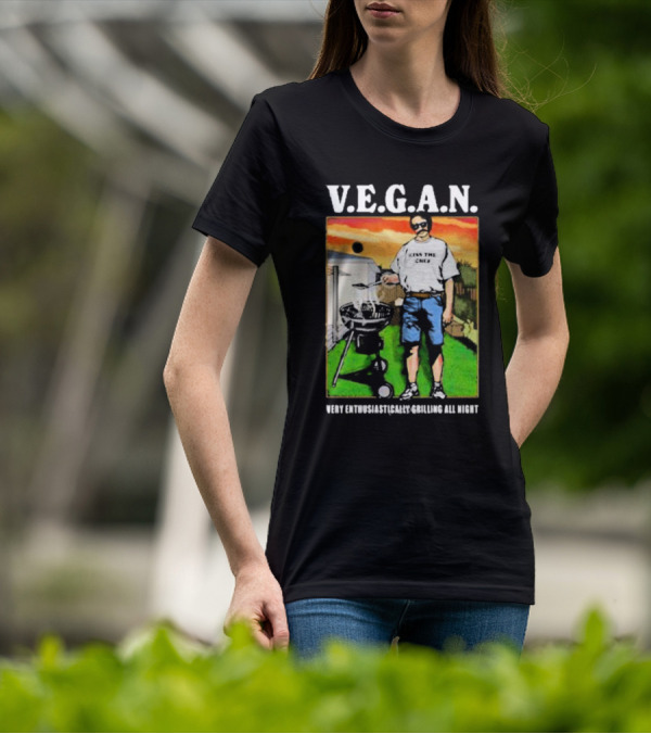 V.E.G.A.N Very Enthusiastically Grilling All Night Kiss The Chef T-Shirt