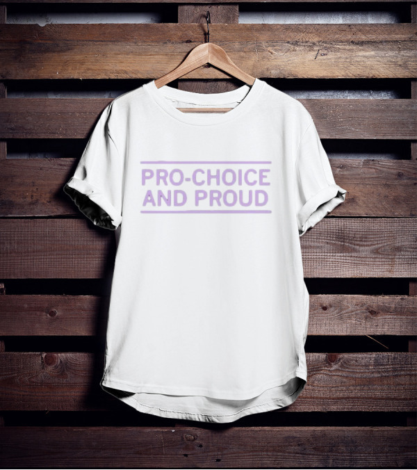 Pro-choice And Proud Statement Empowerment T-Shirt