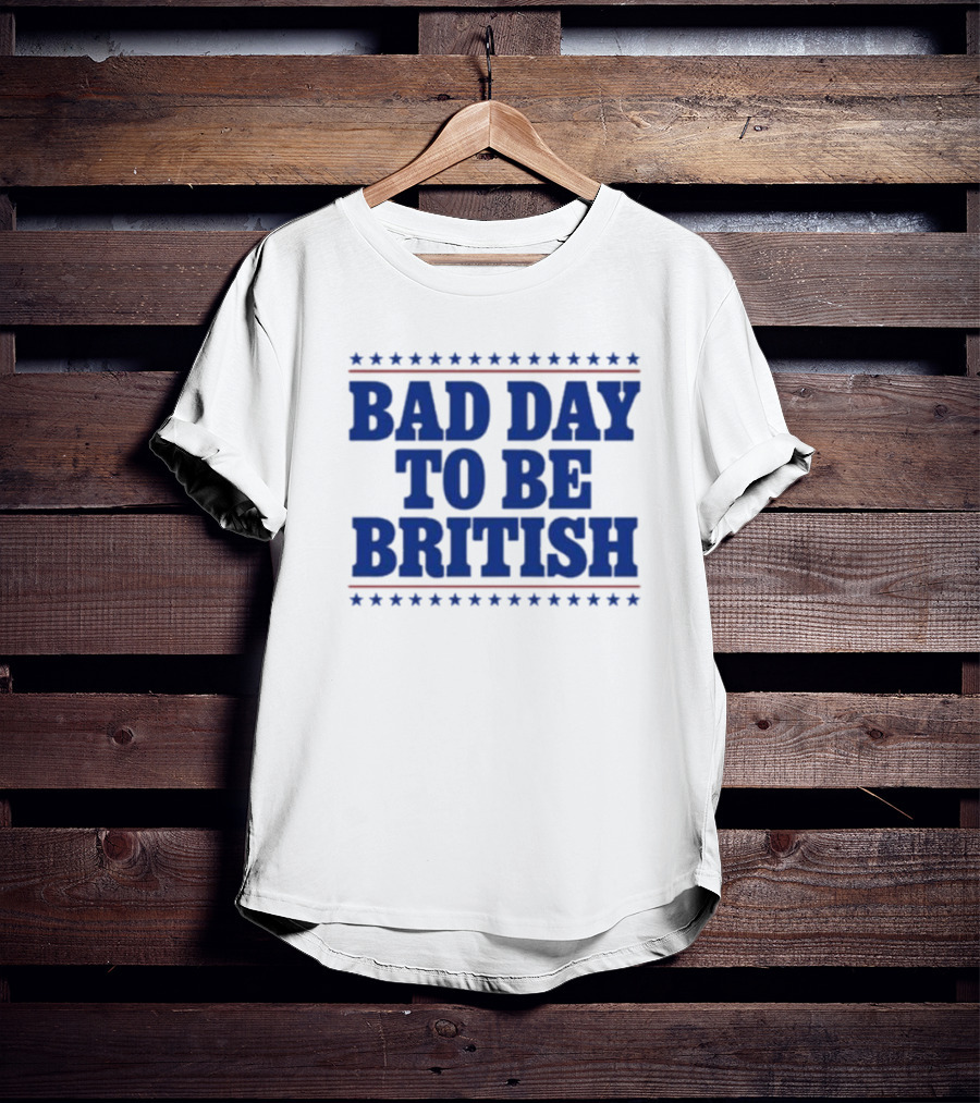 Bad Day To Be British Stars Stripes Blue Text T-Shirt