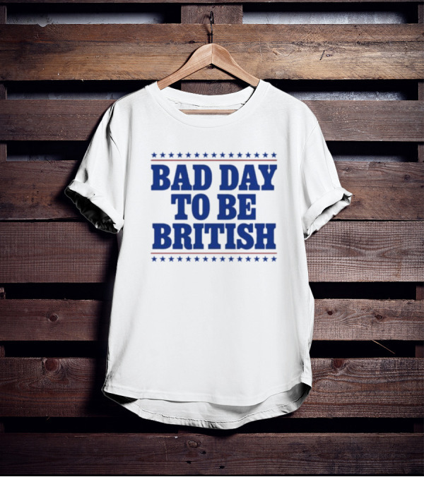 Bad Day To Be British Stars Stripes Blue Text T-Shirt