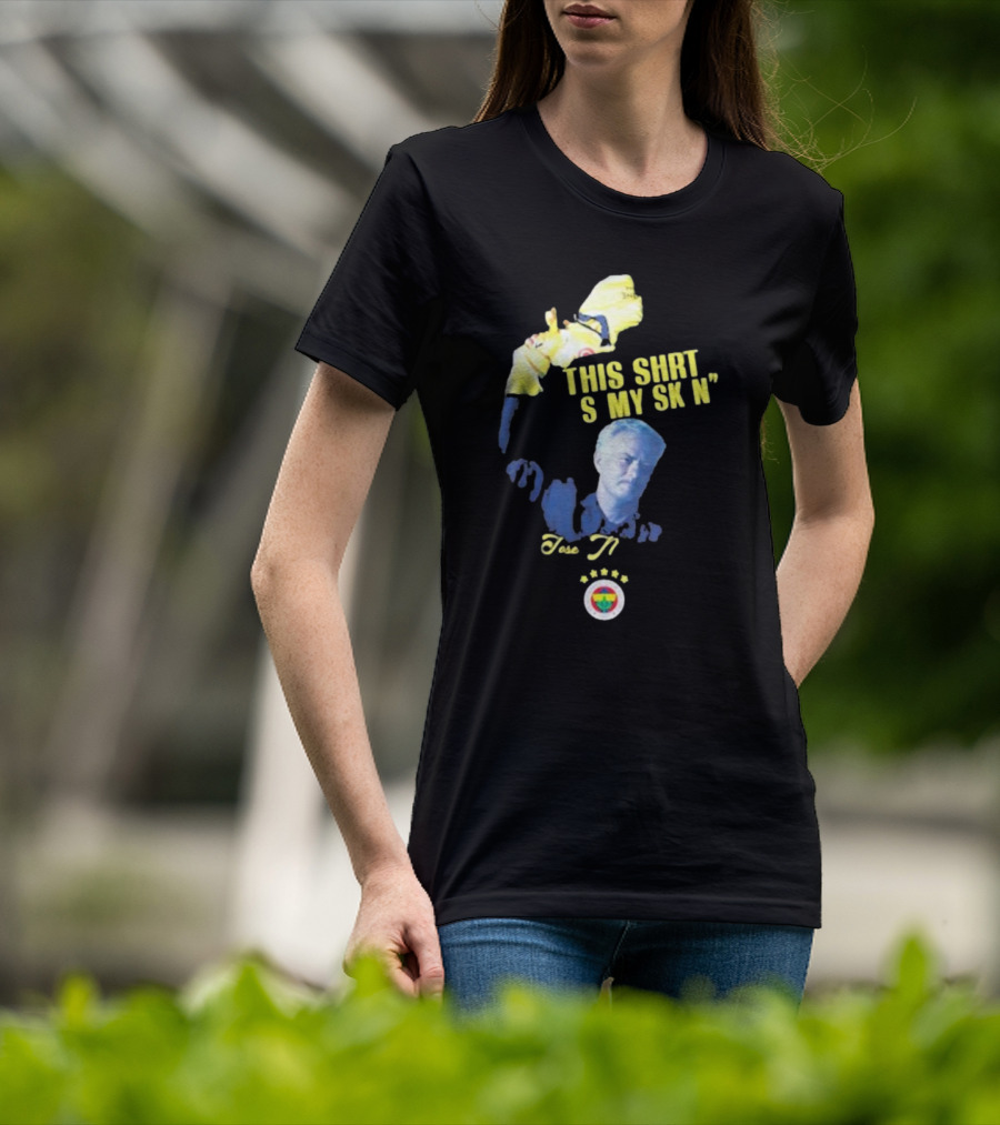 Fenerbahçe Jose Mourinho This Shirt Is My Skin T-Shirt